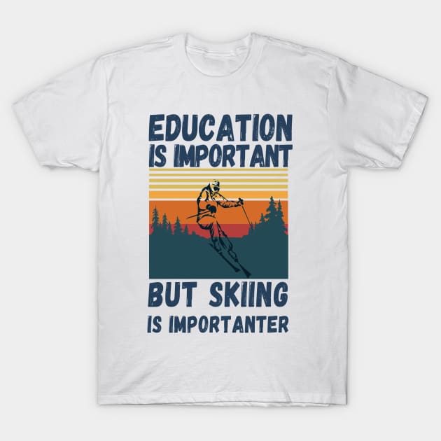 Education Is Important But Skiing Is Importanter Retro Funny skiing T-Shirt by JustBeSatisfied